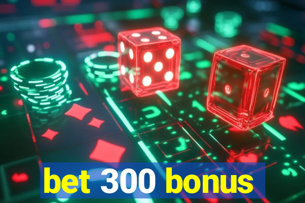 bet 300 bonus